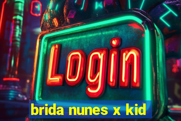 brida nunes x kid